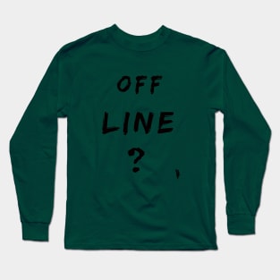 off line , black and white lettering Long Sleeve T-Shirt